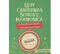 Easy Christmas Songs for the Harmonica: 25 Christmas Carols You Can Play Today (Easy Harmonica)