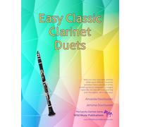 Easy Classic Clarinet Duets: With one very easy part, and the other more difficult. Comprises favourite melodies from the world’s greatest composers ... (Clarinet Duets for Beginners and Improvers)