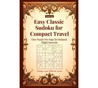 Easy Classic Sudoku for Compact Travel: One Puzzle Per Page for Relaxed Flight Exercise (Vintage Logic Difficulty Series)