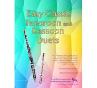 Easy Classic Tenoroon and Bassoon Duets: where the tenoroon plays the tune with an easy accompaniment on bassoon. 25 favourite melodies by the world's ... (Bassoon Duets for Beginners and Improvers)