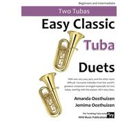Easy Classic Tuba Duets: With one very easy part, and the other more difficult. Comprises favourite melodies from the world's greatest composers ... are in easy keys, and start with the easiest.