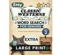 Easy Classic Westerns Vol 3 Word Search for Seniors Extra Large Print: 100 Nostalgic Frontier Town Puzzles | 11x11 Grid 36pt Giant Font | Forward Only ... (Classic Westerns Word Search Collection)