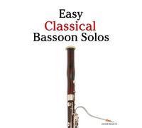 Easy Classical Bassoon Solos: Featuring music of Bach, Mozart, Beethoven, Vivaldi and Other Composers