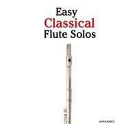 Easy Classical Flute Solos: Featuring music of Bach, Beethoven, Wagner, Handel and other composers