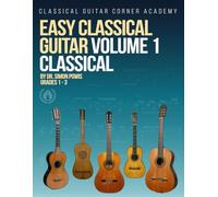 Easy Classical Guitar Volume 1 Classical: 30 beautiful works in both notation and TAB