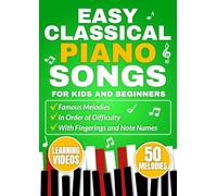 EASY CLASSICAL PIANO SONGS FOR KIDS AND BEGINNERS: Famous melodies in order of difficulty with fingerings and note names