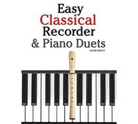 Easy Classical Recorder & Piano Duets: Featuring music of Bach, Mozart, Beethoven, Wagner and others.