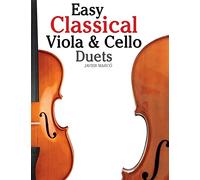 Easy Classical Viola & Cello Duets: Featuring music of Bach, Mozart, Beethoven, Strauss and other composers.