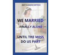 EASY CLEANING METHOD: WE MARRIED - FINALLY ALONE - UNTIL THE MESS DO US PART (PERFECT HOME)