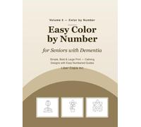 Easy Color by Number for Seniors with Dementia: Simple, Bold & Large Print - Calming Designs with Easy Numbered Guides (Volume 5) (Golden Moments Coloring Collection)
