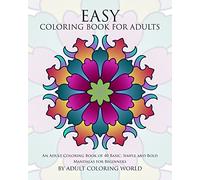 Easy Coloring Book For Adults: An Adult Coloring Book of 40 Basic, Simple and Bold Mandalas for Beginners: Volume 1 (Beginners Coloring Books of Adults)