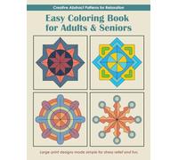 Easy Coloring Book for Adults and Seniors: Creative Abstract Patterns for Relaxation: Large-print Designs Made Simple for Stress Relief and Fun
