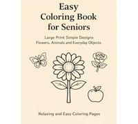Easy Coloring Book for Seniors: Large Print Simple Designs | 45 Relaxing Coloring Pages for Seniors with Flowers, Animals and Everyday Objects