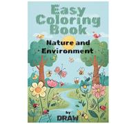 Easy Coloring Book : Nature and Environment: 75 Fun and Simple Nature Coloring Pages for Kids Ages 3-6 | Explore the Natural World and Learn to Care ... | Bold and Easy, Simple and Big Designs