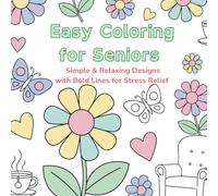 Easy Coloring for Seniors: Relaxing and Simple Designs for Stress Relief and Mindfulness