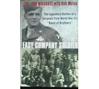 Easy Company Soldier: The Endless Combat of a Sergeant from World War II's 'Band of Brothers'
