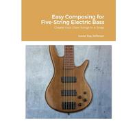 Easy Composing for Five-String Electric Bass: Create Your Own Songs In A Snap