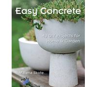 Easy Concrete: 43 DIY Projects for Home & Garden