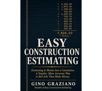 Easy Construction Estimating: Estimating Is Mostly Just a Calculation. A Simpler, More Accurate Way to Bid Jobs That Make Money.