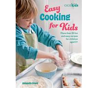 Easy Cooking for Kids : More Than 50 Fun and Easy Recipes for Children Aged 3+