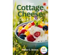 Easy Cottage Cheese Cookbook: Simple and Delicious High-Protein Cottage Cheese Recipes for Beginners