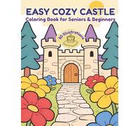 Easy Cozy Castle Coloring Book for Seniors & Beginners: 50 Simple and Relaxing Designs of Beautiful Castles, Comfortable Interiors, and Magical Landscapes for Stress Relief and Mindfulness
