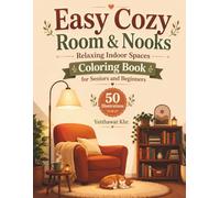 Easy Cozy Room & Nooks Relaxing Indoor Spaces Coloring Book for Seniors and Beginners: 50 Simple, Stress-Relieving Designs of Warm Homes, Peaceful Corners, and Comforting Moments