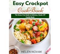 Easy Crockpot Recipes Cookbook: The Stress-Free Guide to Delicious, Hands-Off Family Meals