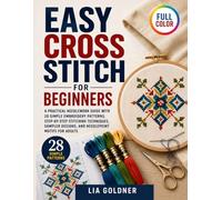 Easy Cross Stitch for Beginners: A Practical Needlework Guide with 28 Simple Embroidery Patterns, Step-by-Step Stitching Techniques, Sampler Designs, and Needlepoint Motifs for Adults