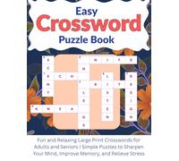 Easy Crossword Puzzle Book: Fun and Relaxing Large Print Crosswords for Adults and Seniors | Simple Puzzles to Sharpen Your Mind, Improve Memory, and Relieve Stress