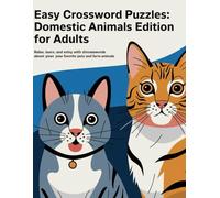 Easy Crossword Puzzles: Domestic Animals Edition for Adults: Relax, Learn, and Enjoy with Simple Crosswords About Your Favorite Pets and Farm Animals