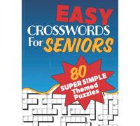 Easy Crosswords For Seniors: Super Easy Crossword Puzzles Book For Seniors, Adults And Teens - 80+ Themed Puzzles