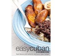 Easy Cuban Cookbook: Taste Havana with Authentic and Quick Cuban Recipes (2nd Edition)