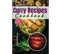 Easy Curry Recipes Cookbook with Pictures: Explore Traditional and Modern Curry Meals from Around the World