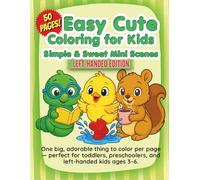Easy Cute Coloring for Kids Simple & Sweet Mini Scenes Left-Handed Edition: One big, adorable thing to color per page - perfect for toddlers, preschoolers, and left-handed kids ages 3-6