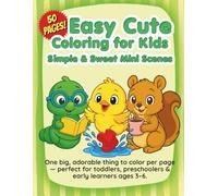 Easy Cute Coloring for Kids Simple & Sweet Mini Scenes: One big, adorable thing to color per page - perfect for toddlers, preschoolers & early learners ages 3-6