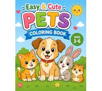 Easy & Cute Pets Coloring Book for Kids Ages 3-6: Simple and Fun Coloring Pages with Cute Pets Like Dogs, Cats, Rabbits, Fish and More for Toddlers and Preschool Kids