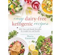 Easy Dairy-Free Keto: 200+ Low-Carb Family Favorites for Weight Loss and Health