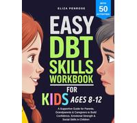 Easy DBT Skills Workbook for Kids Ages 8-12: A Supportive Guide for Parents, Grandparents & Caregivers to Build Confidence, Emotional Strength & ... in Children (Easy DBT Skills Workbook Series)
