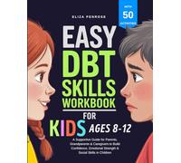 Easy DBT Skills Workbook for Kids Ages 8-12: A Supportive Guide for Parents, Grandparents & Caregivers to Build Confidence, Emotional Strength & ... in Children (Easy DBT Skills Workbook Series)