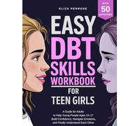 Easy DBT Skills Workbook for Teen Girls: A Guide for Adults to Help Young People Ages 13-17 Build Confidence, Navigate Emotions, and Finally Understand Each Other (Easy DBT Skills Workbook Series)