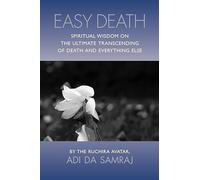 Easy Death: Spiritual Wisdom on the Ultimate Transcending of Death and Everything Else