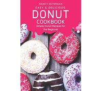 Easy & Delicious Donut Cookbook: Simple Donut Recipes for the Beginner