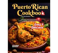 Easy & Delicious Puerto Rican Cookbook: for Beginners 1500 Days + Taste of Home Recipes, + a 30 Day Meal Plan and Weekly Shopping List. COLORED EDITION