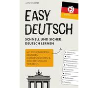 Easy Deutsch: Schnell und sicher Deutsch lernen: Mit strukturierten Übungen, Kurzgeschichten & 500 essenziellen Vokabeln