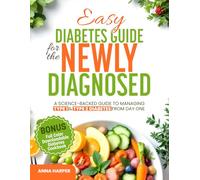 Easy Diabetes Guide for the Newly Diagnosed: A science-backed guide to managing Type 1 & Type 2 diabetes from day one-with expert tips, healthy habits, and a 4-week meal plan to take control fast