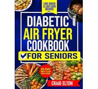 Easy Diabetic Air Fryer Cookbook For Seniors: Simple Low-Sugar & Low-Carb Recipes with a Step-by-Step 35-Day Meal Plan for Budget-Friendly Healthy Living