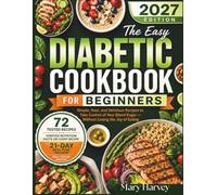 EASY DIABETIC COOKBOOK FOR BEGINNERS: Simple, Real, and Delicious Recipes to Take Control of Your Blood Sugar Without Losing the Joy of Eating