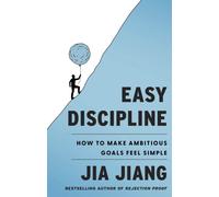 Easy Discipline : How to Make Ambitious Goals Feel Simple