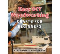 Easy DIY Woodworking Crafts for Beginners: Effortlessly chic style made easy: Essential tips to ditch frumpy florals & embrace effortless elegance